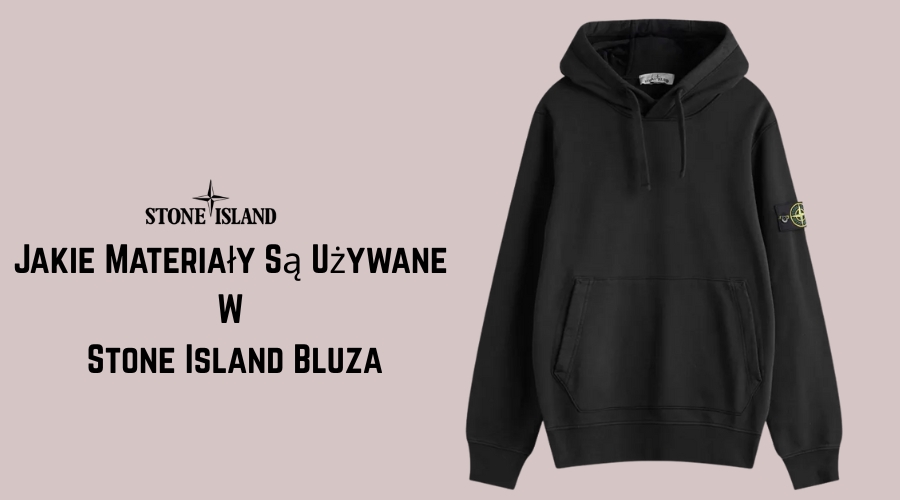 Jakie Materiały Są Używane W Stone Island Bluza