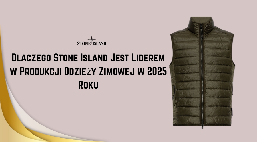 Dlaczego Stone Island Jest Liderem w Produkcji Odzieży Zimowej w 2025 Roku